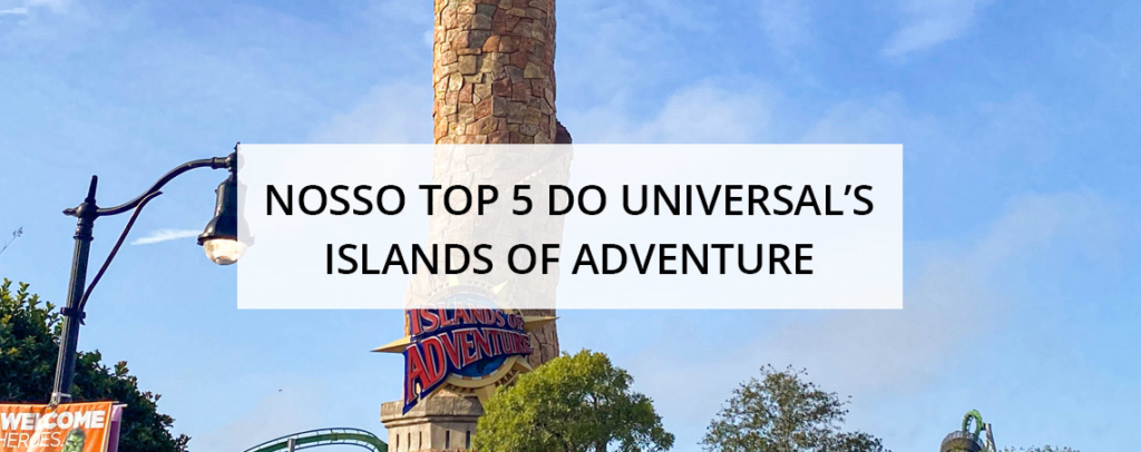 Nosso top 5 do Universal's Islands of Adventure – Quatro Viajantes